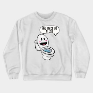 You make me flush Crewneck Sweatshirt